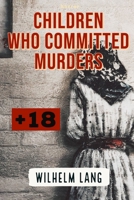 Horror: CHILDREN WHO COMMITTED MURDERS: 10 Killer Children Who Will Change the Way You See Kids, real horror stories B089M1KSXV Book Cover