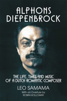 Alphons Diepenbrock: The Life, Times and Music of a Dutch Romantic Composer 0907689612 Book Cover