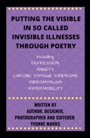 Putting The Visible in So Called Invisible Illnesses Through Poetry B0CMLS17VB Book Cover