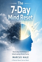 The 7-Day Mind Reset: How to Stop Overthinking and Unlock Lasting Mental Clarity (Mental Reset) B0GX162LB7 Book Cover
