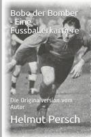 Bobo Der Bomber - Eine Fussballerkarriere: Die Originalversion Vom Autor 1092458417 Book Cover