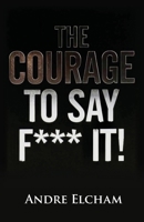The Courage to Say "F*** It!" 0646735993 Book Cover