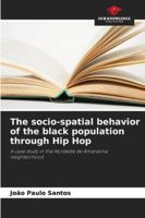 The socio-spatial behavior of the black population through Hip Hop: A case study in the Nordeste de Amaralina neighborhood 6206832627 Book Cover