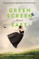 Greenscreen Made Easy: Keying and Compositing Techniques for Indie Filmmakers 1932907548 Book Cover