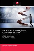 Formação e avaliação da Qualidade de Vida: Cálculo do índiceAnálise de regressão(na Armênia, e não só) 6202840633 Book Cover