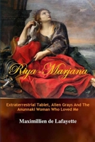 Riya-Marjana:The Extraterrestrial Tablet, Alien Grays And The Anunnaki Woman Who Loved Me 1105694844 Book Cover
