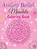 Anxiety Relief Mandala Coloring Book B0C91NC73K Book Cover