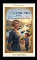 Les Yeux Bleus de la Résilience.: Tome 1 - Du fleuve de l'enfance à la liberté. (French Edition) B0GXPZLKDJ Book Cover