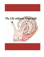 My Life Without Fingernails 1492129054 Book Cover