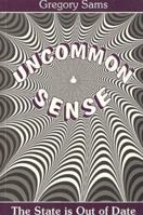 UNCOMMON SENSE - The State is Out of Date 095313010X Book Cover