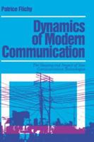 Dynamics of Modern Communication: The Shaping and Impact of New Communication Technologies 0803978510 Book Cover