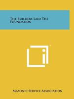 The Builders Laid the Foundation 1258208172 Book Cover
