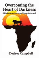 Overcoming the Heart of Darkness: Missionary Journeys Home & Abroad 1517190959 Book Cover