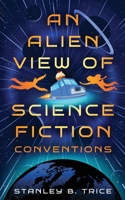An Alien View of Science Fiction Conventions B0FN4VQS56 Book Cover