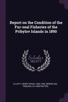 Report on the Condition of the Fur-seal Fisheries of the Pribylov Islands in 1890 3744725820 Book Cover