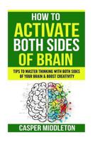 How To Activate Both Sides Of Brain: Tips To Master Thinking With Both Sides Of Your Brain & Boost Creativity 1719033080 Book Cover