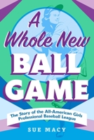 A Whole New Ball Game: The Story of the All-American Girls Professional Baseball League 0805019421 Book Cover