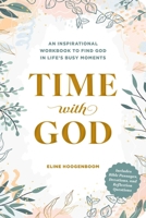 Time with God: An Inspirational Workbook to Find God in Life's Busy Moments 1507226675 Book Cover
