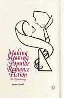 Making Meaning in Popular Romance Fiction: An Epistemology 1137395044 Book Cover
