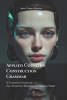 APPLIED COGNITIVE CONSTRUCTION GRAMMAR: A COGNITIVE GUIDE TO THE AI-DRIVEN TEACHING OF PHRASAL VERBS B0F5NZHNWK Book Cover