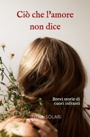 Ciò che l'amore non dice B086PVSHP4 Book Cover
