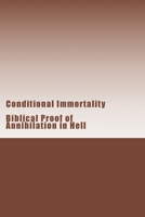 Conditional Immortality: Biblical Proof of Annihilation in Hell. 1482698056 Book Cover