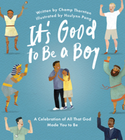 It's Good to Be a Boy: A Celebration of All That God Made You to Be (Christian Children’s Book for Boys on Biblical Manhood, Masculinity, God’s Design, & Joyful Identity) 1802543600 Book Cover