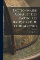 Dictionnaire Complet des Participes Français et de Leur Accord 101889568X Book Cover