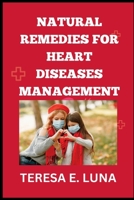 Natural Remedies for Heart Diseases Management: The Proven Ways To Treat Disease At Home B0BV2RS829 Book Cover