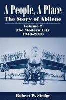 A People, A Place: The Story of Abilene Volume 2: The Modern City, 1940-2010 1933337451 Book Cover