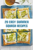 20 Easy Summer Squash Recipes: You'll Want on Repeat All Season - 2020 B08F6TXW7L Book Cover