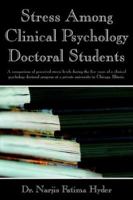 Stress Among Clinical Psychology Doctoral Students: A Comparison of Perceived Stress Levels During the Five Years of a Clinical Psychology Doctoral Program ... a Private University in Chicago, Illinoi 1420856375 Book Cover