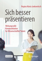 Sich besser präsentieren: Wirkungsvolle Kommunikation für Wissenschaftler*innen 3658331747 Book Cover