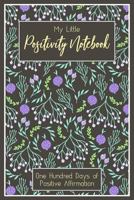 My Little Positivity Notebook: One Hundred Days of Positive Affirmation 1720256624 Book Cover