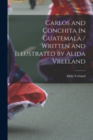Carlos and Conchita in Guatemala / Written and Illustrated by Alida Vreeland 1014543754 Book Cover