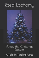 Amos, the Christmas Rooster: A Tale in Twelve Parts B0G87MKGZQ Book Cover