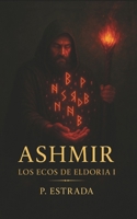 Ashmir: Los ecos de Eldoria I (Spanish Edition) B0F74RKVB2 Book Cover