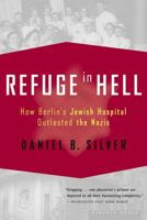 Refuge in Hell: How Berlin's Jewish Hospital Outlasted the Nazis 0618251448 Book Cover