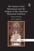 The Nation's First Monument and the Origins of the American Memorial Tradition: Liberty Enshrined 113854812X Book Cover