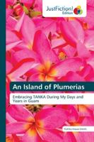 An Island of Plumerias: Embracing TANKA During My Days and Years in Guam 6200495181 Book Cover