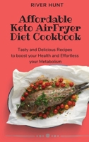 Affordable Keto Air Fryer Diet Cookbook: Tasty and Delicious Recipes to boost your Health and Effortless your Metabolism 1802693009 Book Cover