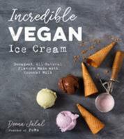 Incredible Vegan Ice Cream: Decadent, All-Natural Flavors Made with Coconut Milk 1624147852 Book Cover