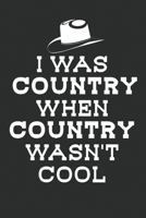 Funny Country Notebook: I was Country when country wasn't cool Notebook or Journal Western Dance Cowboy Fans (6x9 inches, 120 Pages, mat cover, cream paper) 1670633659 Book Cover