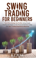 Swing Trading for Beginners: Turn Price Swings into Profits Using Simple Trading Strategies in the Financial Markets Today with Zero Trading Experience Required 1739925092 Book Cover