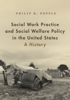Social Work Practice and Social Welfare Policy in the United States: A History 0190607327 Book Cover