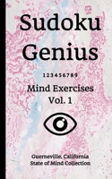 Sudoku Genius Mind Exercises Volume 1: Guerneville, California State of Mind Collection 1670183297 Book Cover