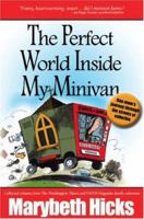 The Perfect World Inside My Minivan -- One mom's journey through the streets of suburbia 0979074703 Book Cover
