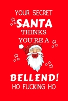 Your Secret Santa Thinks You're A Bellend Ho Fucking Ho: Funny Secret Santa Gag Gift Blank Lined Notebook Journal Novelty Christmas Gift Under 10 Dollars Office Colleagues Coworkers Gift 100 Pages 6 x 1710324368 Book Cover