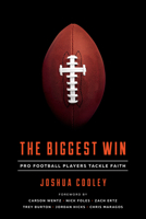 The Biggest Win: Pro Football Players Tackle Faith 1948130025 Book Cover