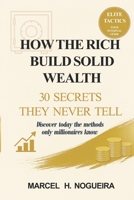 How the Rich Build Solid Wealth: 30 Secrets They Never Tell B0FMQ21X6X Book Cover